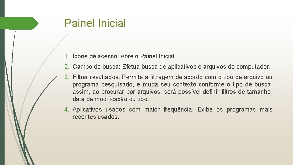 Painel Inicial 1. Ícone de acesso: Abre o Painel Inicial. 2. Campo de busca: