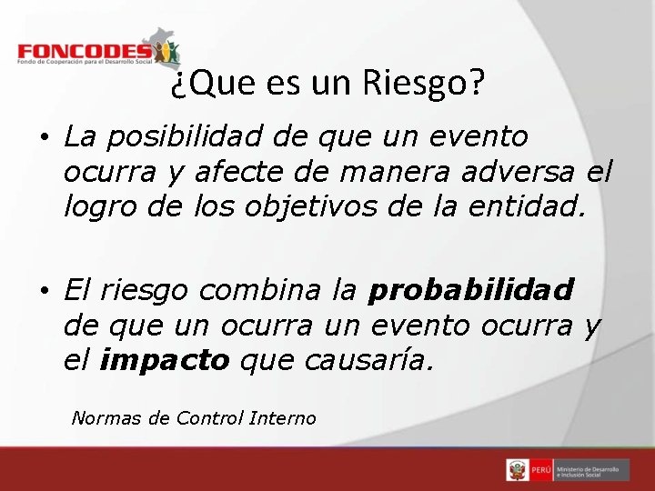 ¿Que es un Riesgo? • La posibilidad de que un evento ocurra y afecte