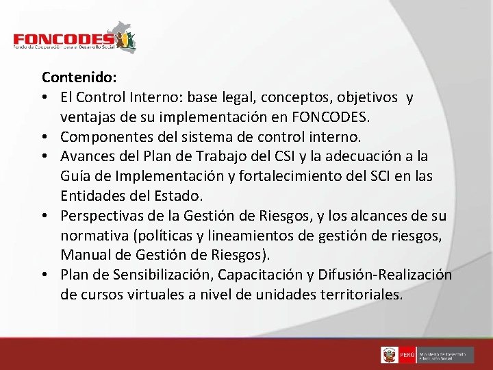 Contenido: • El Control Interno: base legal, conceptos, objetivos y ventajas de su implementación