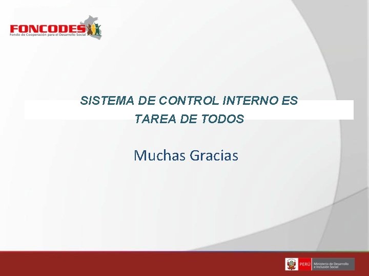 SISTEMA DE CONTROL INTERNO ES TAREA DE TODOS Muchas Gracias 