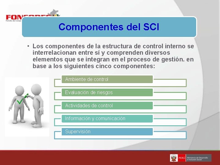 Componentes del SCI • Los componentes de la estructura de control interno se interrelacionan Componentes del SCI • Los componentes de la estructura de control interno se interrelacionan