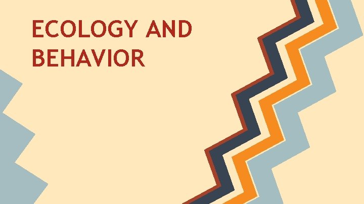 ECOLOGY AND BEHAVIOR 