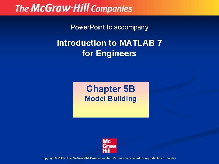 Power. Point to accompany Introduction to MATLAB 7 for Engineers Chapter 5 B Model