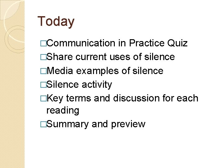 Today �Communication in Practice Quiz �Share current uses of silence �Media examples of silence