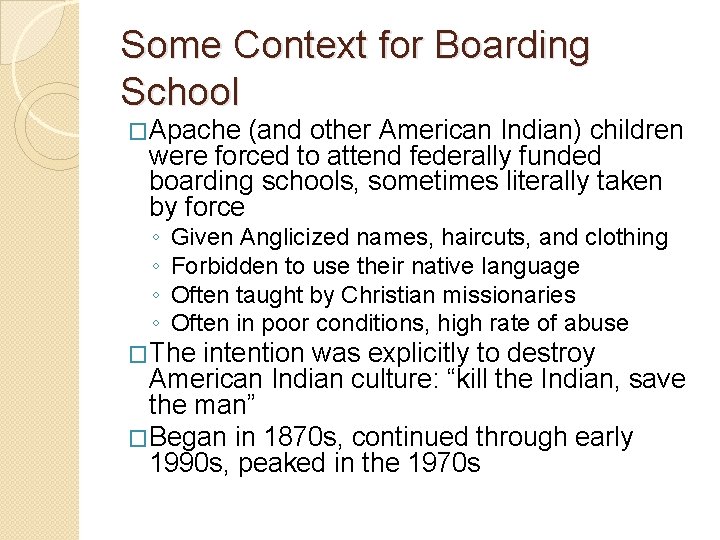 Some Context for Boarding School �Apache (and other American Indian) children were forced to