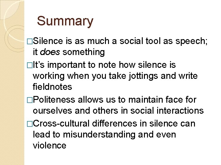 Summary �Silence is as much a social tool as speech; it does something �It’s