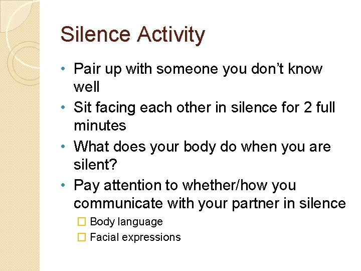 Silence Activity • Pair up with someone you don’t know well • Sit facing