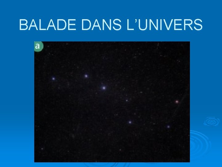 BALADE DANS L’UNIVERS 