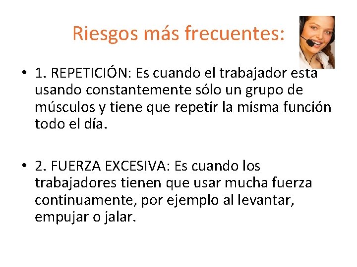 Riesgos más frecuentes: • 1. REPETICIÓN: Es cuando el trabajador está usando constantemente sólo