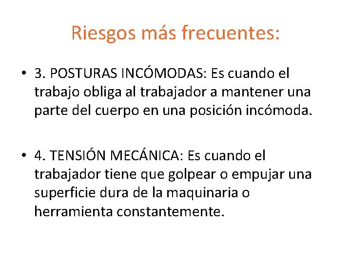Riesgos más frecuentes: • 3. POSTURAS INCÓMODAS: Es cuando el trabajo obliga al trabajador