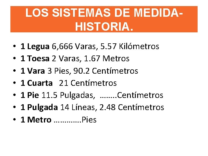 LOS SISTEMAS DE MEDIDAHISTORIA. • • 1 Legua 6, 666 Varas, 5. 57 Kilómetros