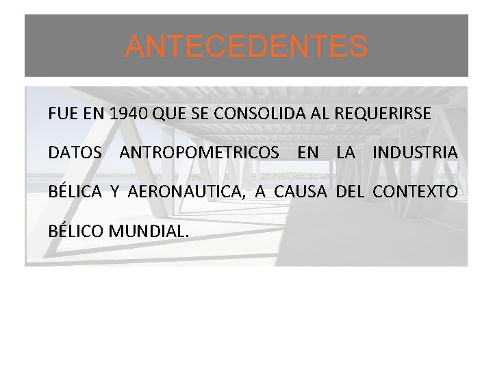 ANTECEDENTES FUE EN 1940 QUE SE CONSOLIDA AL REQUERIRSE DATOS ANTROPOMETRICOS EN LA INDUSTRIA