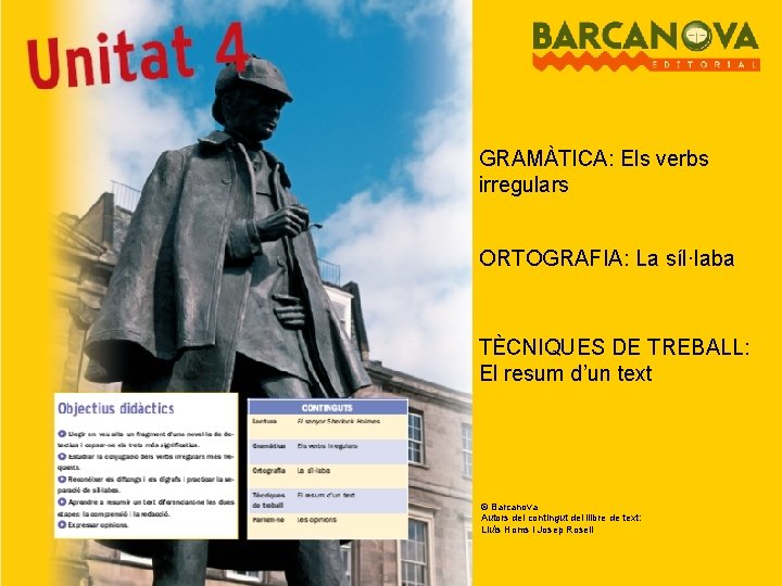 GRAMÀTICA: Els verbs irregulars ORTOGRAFIA: La síl·laba TÈCNIQUES DE TREBALL: El resum d’un text