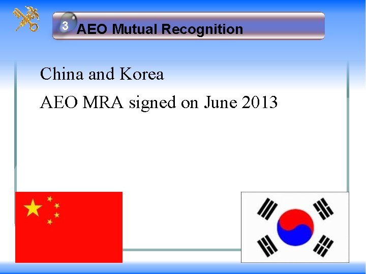 33 AEO Mutual Recognition China and Korea AEO MRA signed on June 2013 