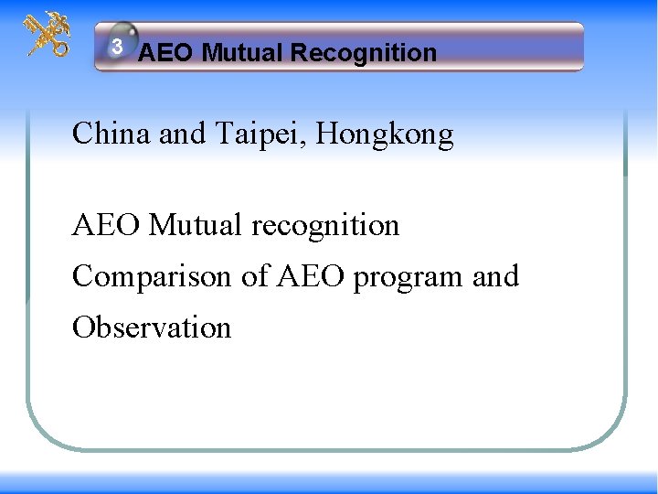 33 AEO Mutual Recognition China and Taipei, Hongkong AEO Mutual recognition Comparison of AEO