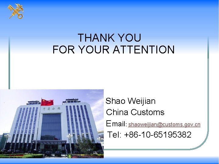 THANK YOU FOR YOUR ATTENTION Shao Weijian China Customs E mail: shaoweijian@customs. gov. cn