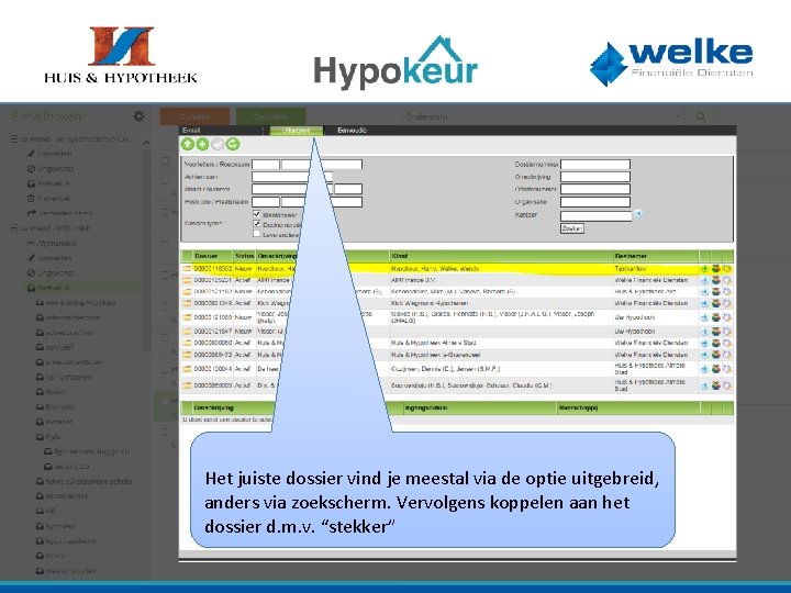 Het juiste dossier vind je meestal via de optie uitgebreid, anders via zoekscherm. Vervolgens