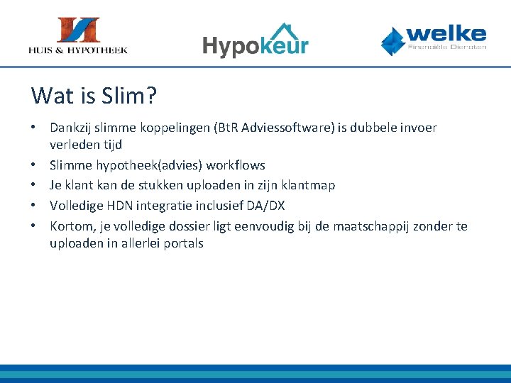 Wat is Slim? • Dankzij slimme koppelingen (Bt. R Adviessoftware) is dubbele invoer verleden