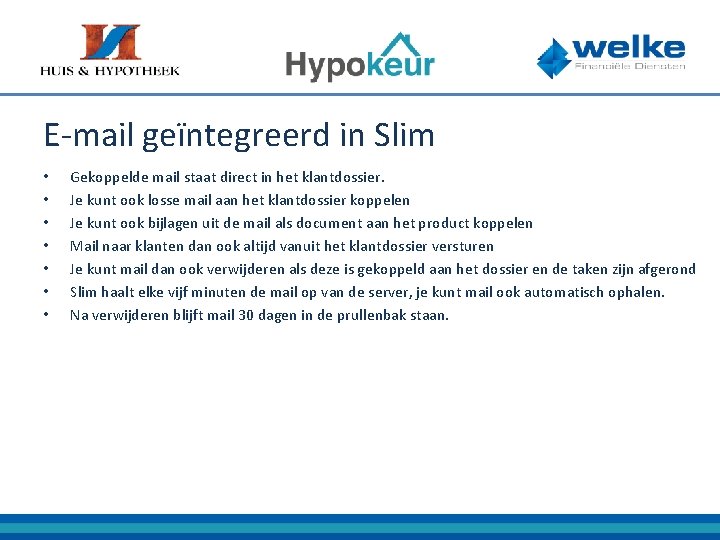 E-mail geïntegreerd in Slim • • Gekoppelde mail staat direct in het klantdossier. Je