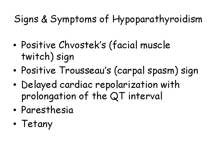 Signs & Symptoms of Hypoparathyroidism • Positive Chvostek’s (facial muscle twitch) sign • Positive