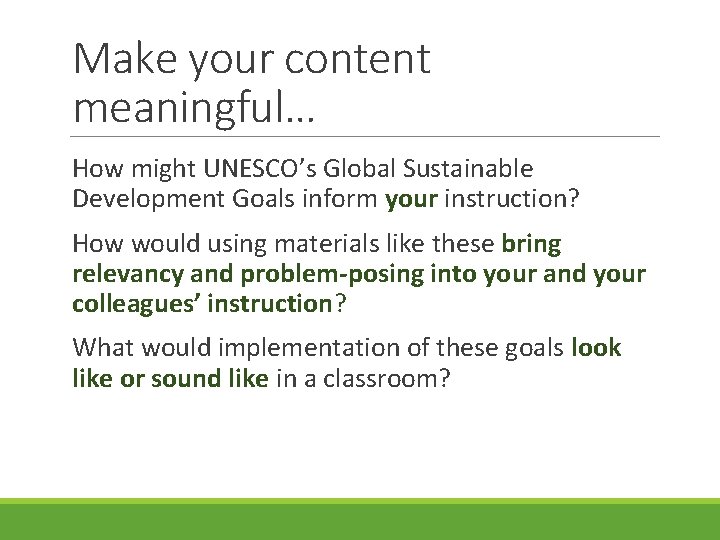 Make your content meaningful… How might UNESCO’s Global Sustainable Development Goals inform your instruction?