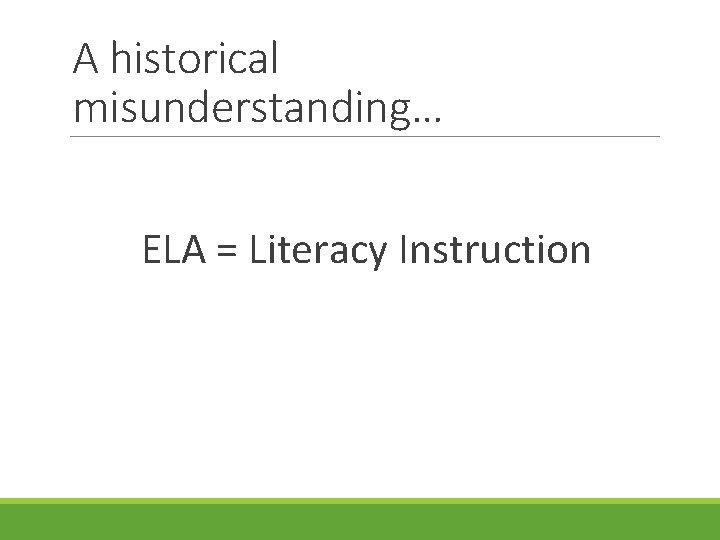 A historical misunderstanding… ELA = Literacy Instruction 