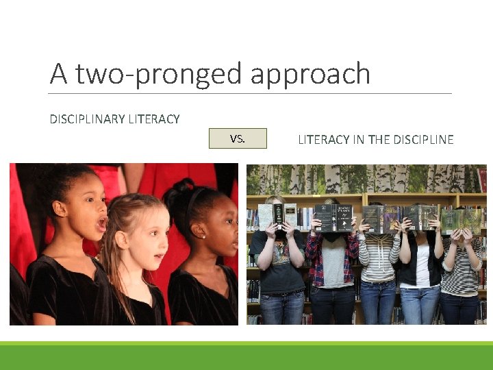 A two-pronged approach DISCIPLINARY LITERACY VS. LITERACY IN THE DISCIPLINE 