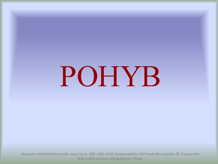 POHYB Dostupné z Metodického portálu www. rvp. cz, ISSN: 1802– 4785, financovaného z ESF