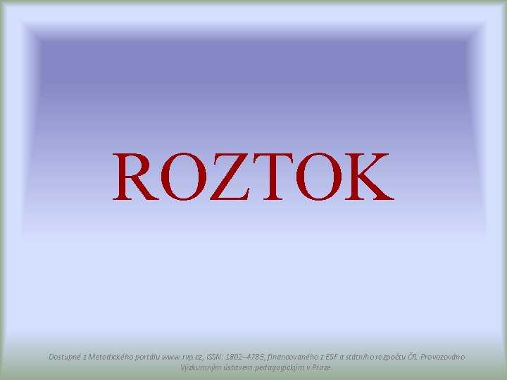 ROZTOK Dostupné z Metodického portálu www. rvp. cz, ISSN: 1802– 4785, financovaného z ESF