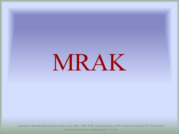 MRAK Dostupné z Metodického portálu www. rvp. cz, ISSN: 1802– 4785, financovaného z ESF