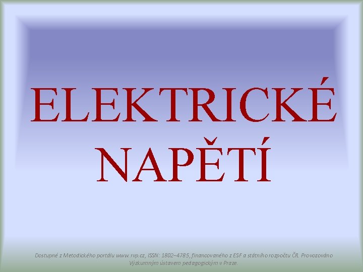 ELEKTRICKÉ NAPĚTÍ Dostupné z Metodického portálu www. rvp. cz, ISSN: 1802– 4785, financovaného z