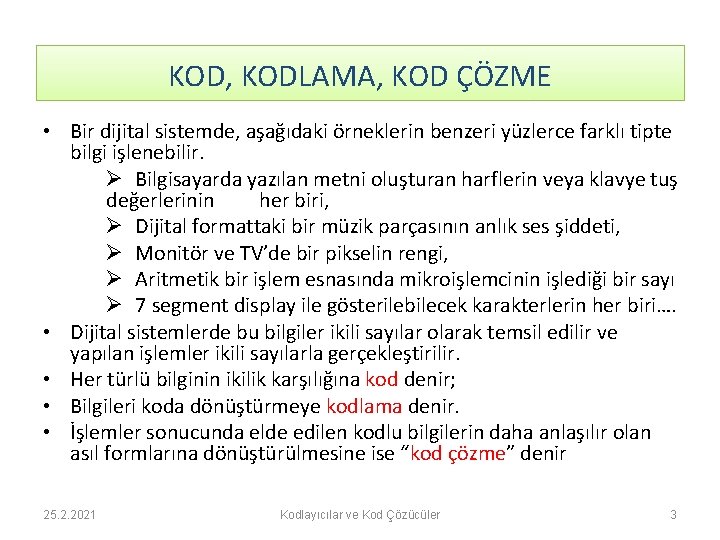 KOD, KODLAMA, KOD ÇÖZME • Bir dijital sistemde, aşağıdaki örneklerin benzeri yüzlerce farklı tipte