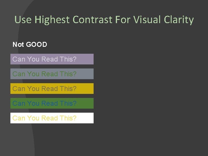 Use Highest Contrast For Visual Clarity Not GOOD Can You Read This? Can You