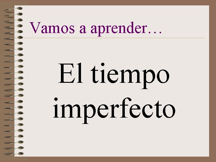 Vamos a aprender… El tiempo imperfecto 