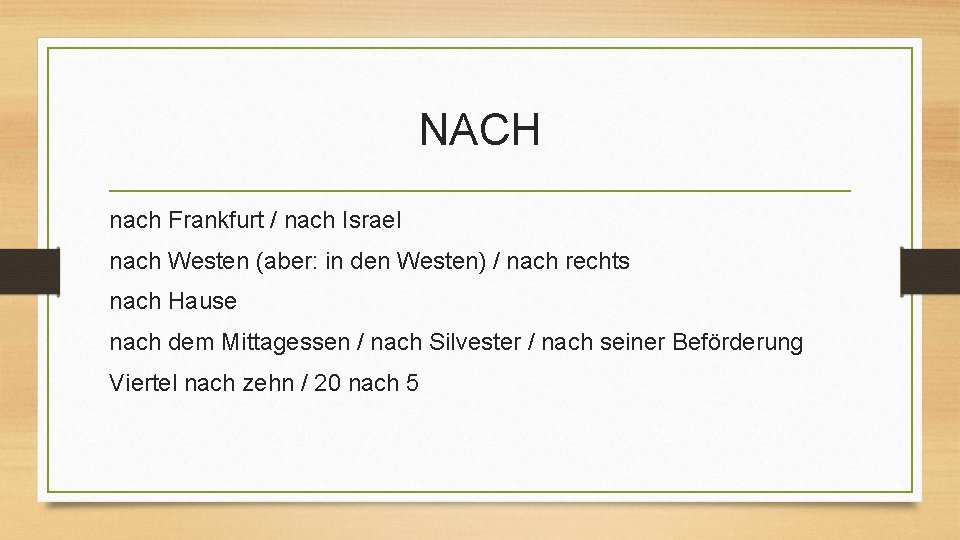 NACH nach Frankfurt / nach Israel nach Westen (aber: in den Westen) / nach