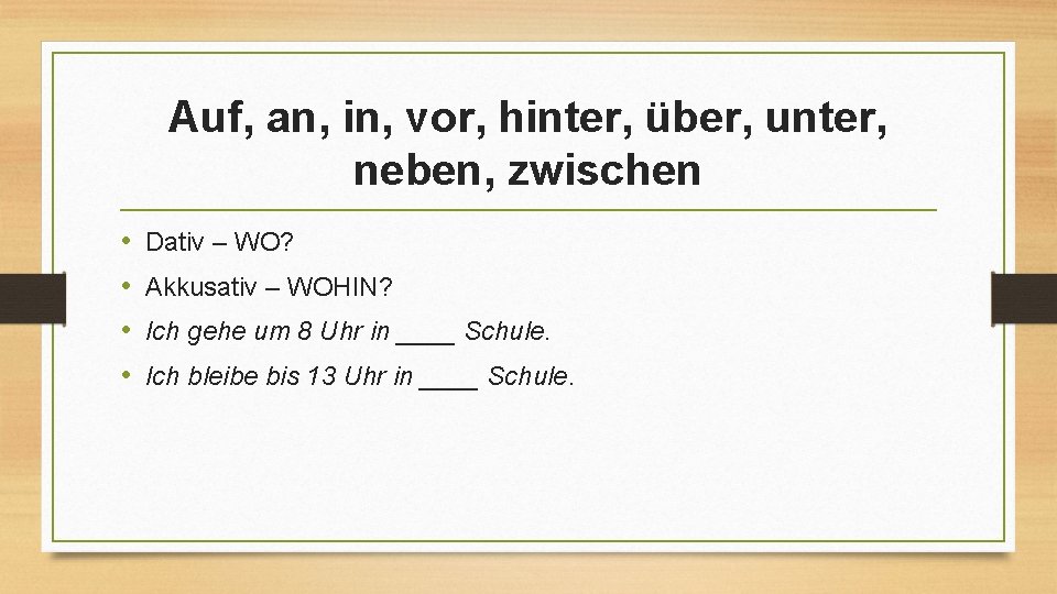 Auf, an, in, vor, hinter, über, unter, neben, zwischen • • Dativ – WO?