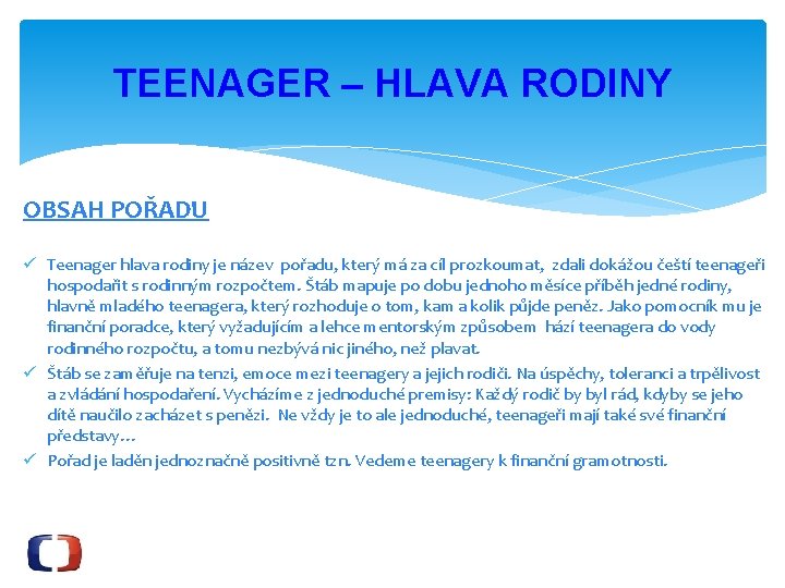 TEENAGER – HLAVA RODINY OBSAH POŘADU ü Teenager hlava rodiny je název pořadu, který