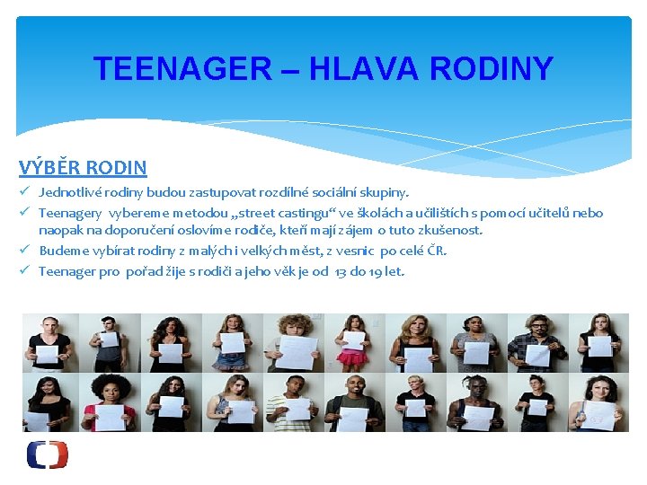 TEENAGER – HLAVA RODINY VÝBĚR RODIN ü Jednotlivé rodiny budou zastupovat rozdílné sociální skupiny.
