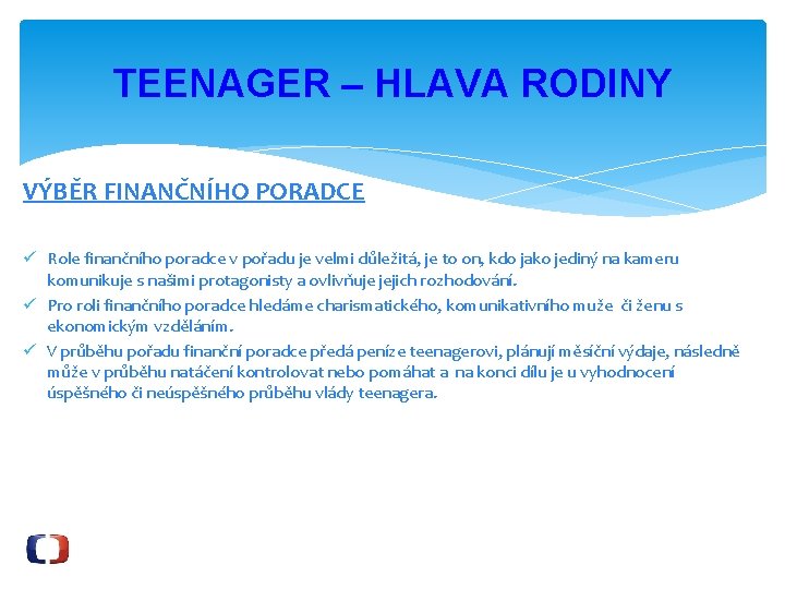 TEENAGER – HLAVA RODINY VÝBĚR FINANČNÍHO PORADCE ü Role finančního poradce v pořadu je