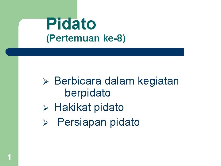 Pidato (Pertemuan ke-8) Ø Ø Ø 1 Berbicara dalam kegiatan berpidato Hakikat pidato Persiapan