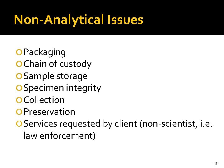 Non-Analytical Issues Packaging Chain of custody Sample storage Specimen integrity Collection Preservation Services requested