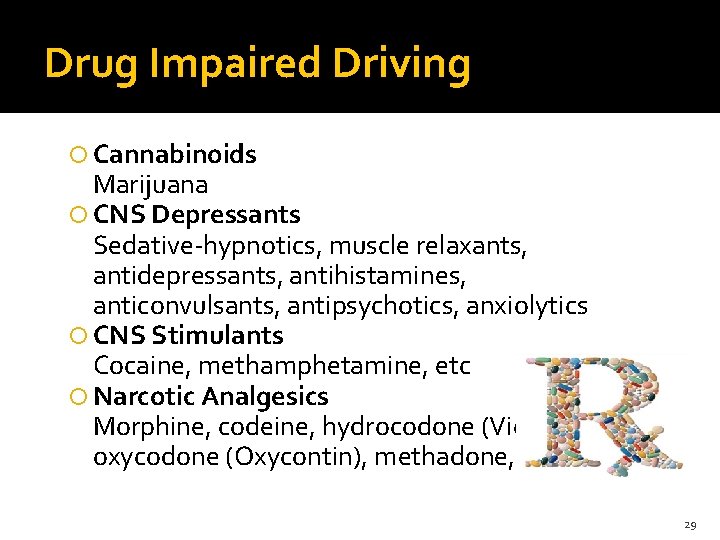 Drug Impaired Driving Cannabinoids Marijuana CNS Depressants Sedative-hypnotics, muscle relaxants, antidepressants, antihistamines, anticonvulsants, antipsychotics, Drug Impaired Driving Cannabinoids Marijuana CNS Depressants Sedative-hypnotics, muscle relaxants, antidepressants, antihistamines, anticonvulsants, antipsychotics,