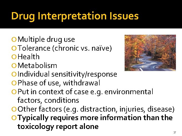 Drug Interpretation Issues Multiple drug use Tolerance (chronic vs. naïve) Health Metabolism Individual sensitivity/response