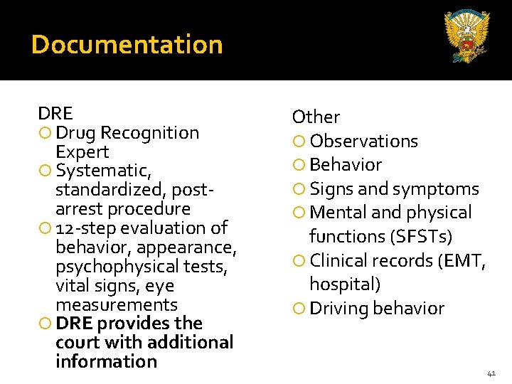 Documentation DRE Drug Recognition Expert Systematic, standardized, postarrest procedure 12 -step evaluation of behavior,