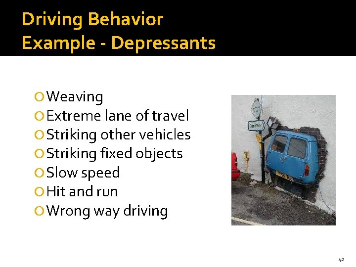 Driving Behavior Example - Depressants Weaving Extreme lane of travel Striking other vehicles Striking