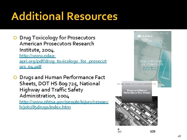 Additional Resources Drug Toxicology for Prosecutors American Prosecutors Research Institute, 2004. http: //www. ndaaapri.