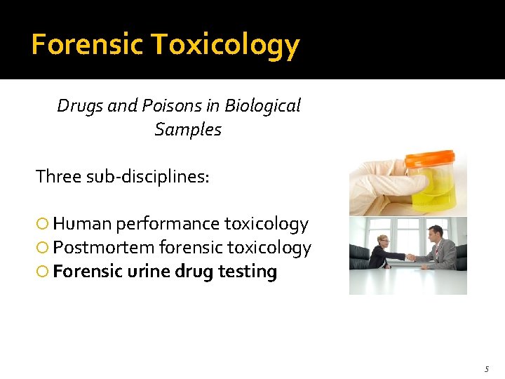 Forensic Toxicology Drugs and Poisons in Biological Samples Three sub-disciplines: Human performance toxicology Postmortem