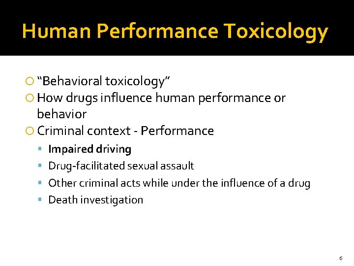 Human Performance Toxicology “Behavioral toxicology” How drugs influence human performance or behavior Criminal context