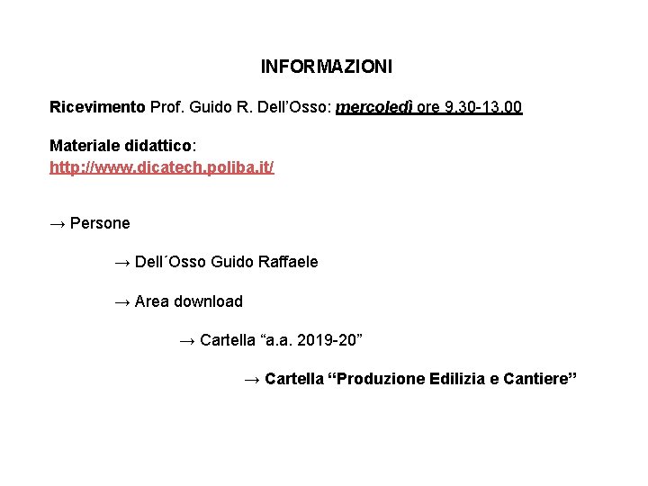 INFORMAZIONI Ricevimento Prof. Guido R. Dell’Osso: mercoledì ore 9, 30 -13, 00 Materiale didattico: INFORMAZIONI Ricevimento Prof. Guido R. Dell’Osso: mercoledì ore 9, 30 -13, 00 Materiale didattico: