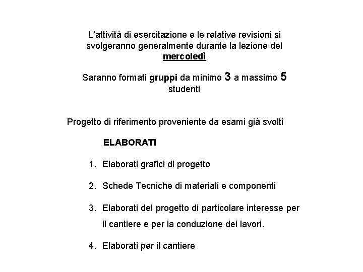 L’attività di esercitazione e le relative revisioni si svolgeranno generalmente durante la lezione del L’attività di esercitazione e le relative revisioni si svolgeranno generalmente durante la lezione del